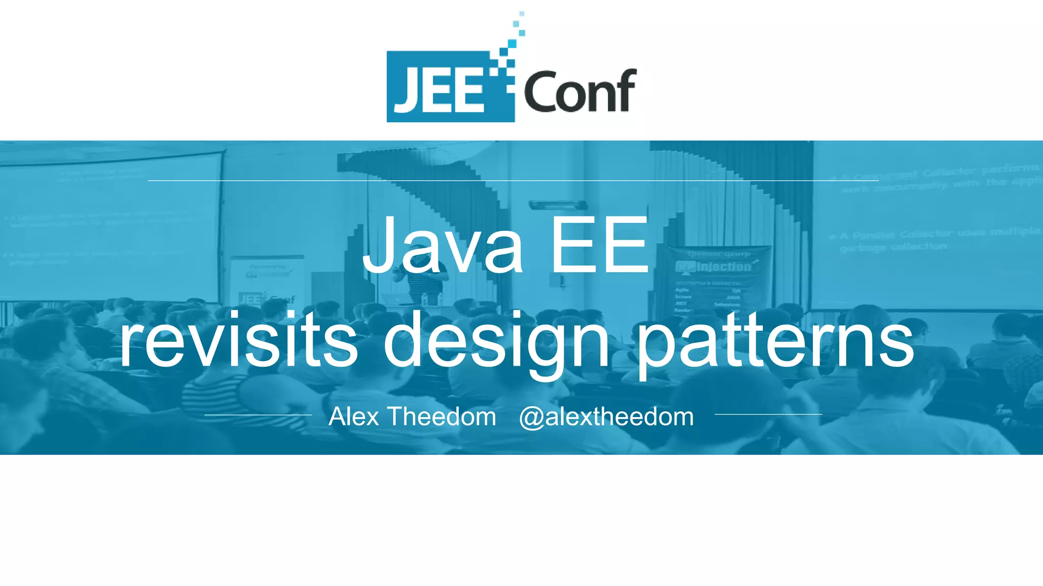 Java EE
revisits design patterns
Alex Theedom @alextheedom
 