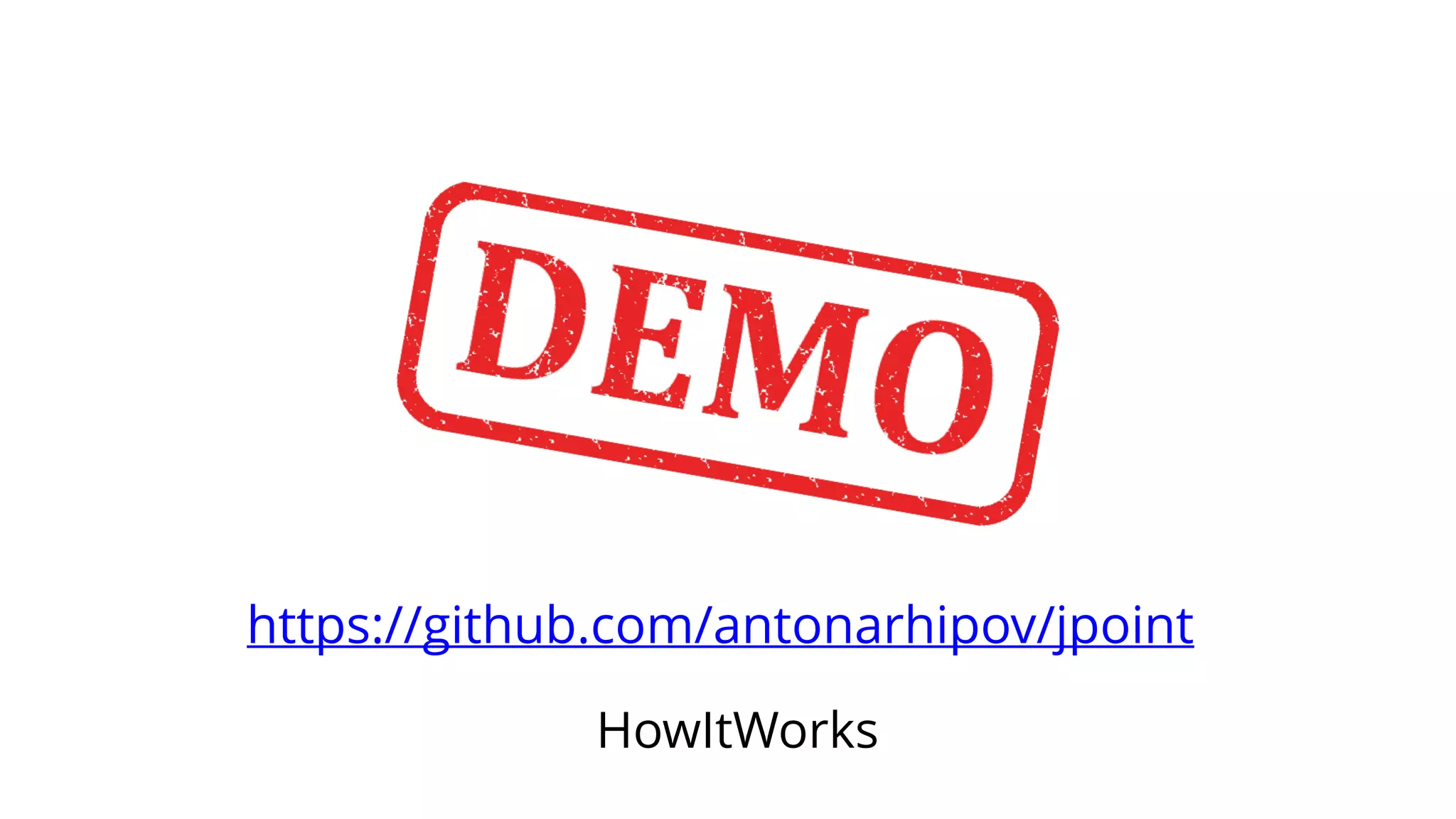https://github.com/antonarhipov/jpoint
HowItWorks
 