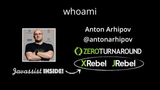 whoami
Anton Arhipov
@antonarhipov
Javassist inside!
 