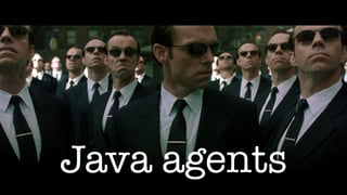 Java agents
 