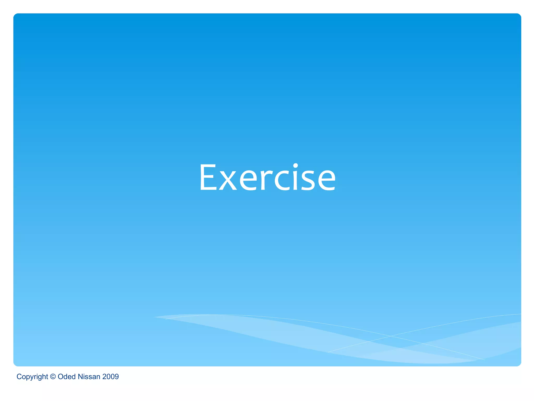 Exercise Copyright © Oded Nissan 2009 