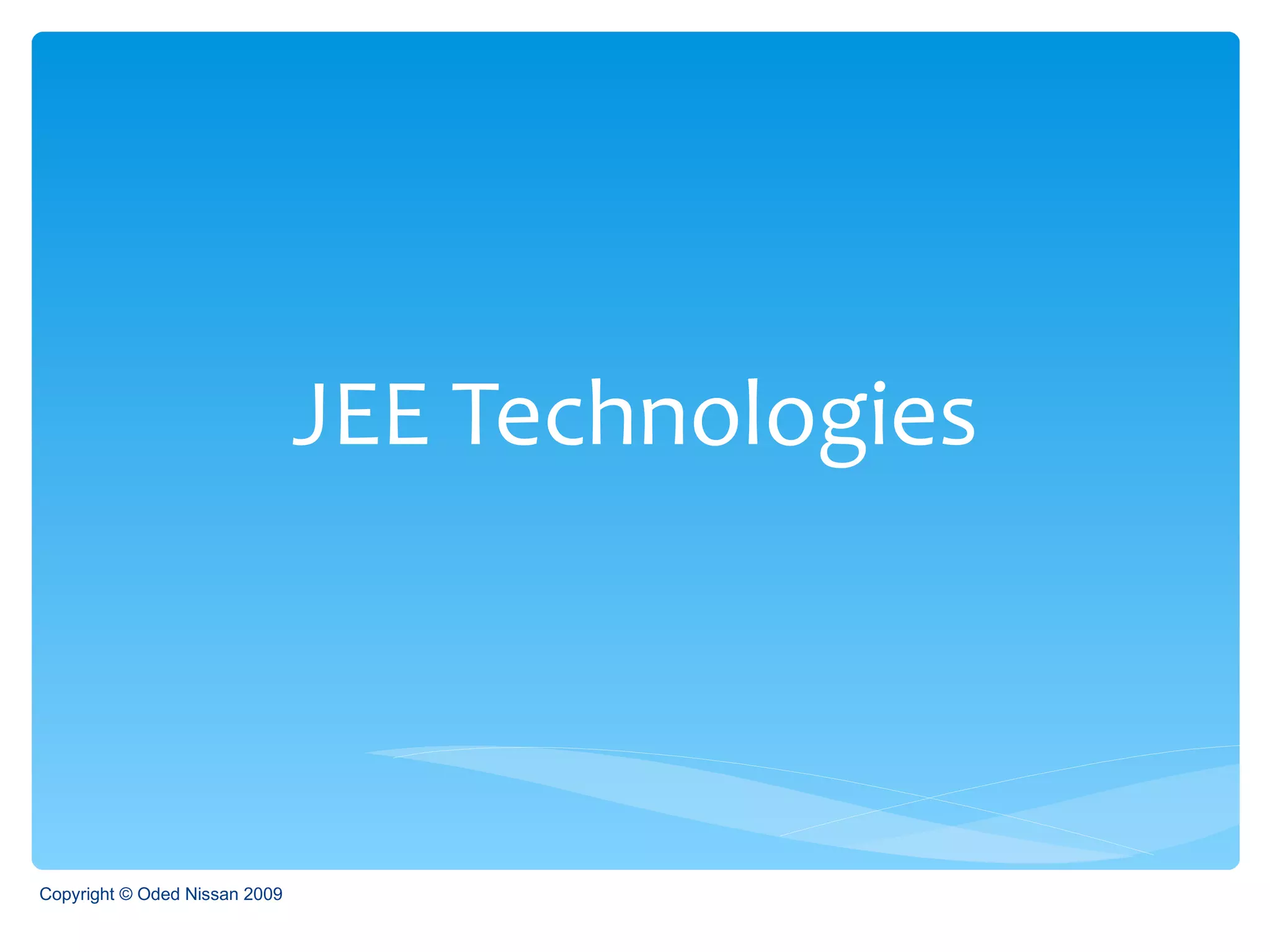 JEE Technologies Copyright © Oded Nissan 2009 
