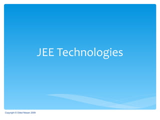 JEE Technologies Copyright © Oded Nissan 2009 
