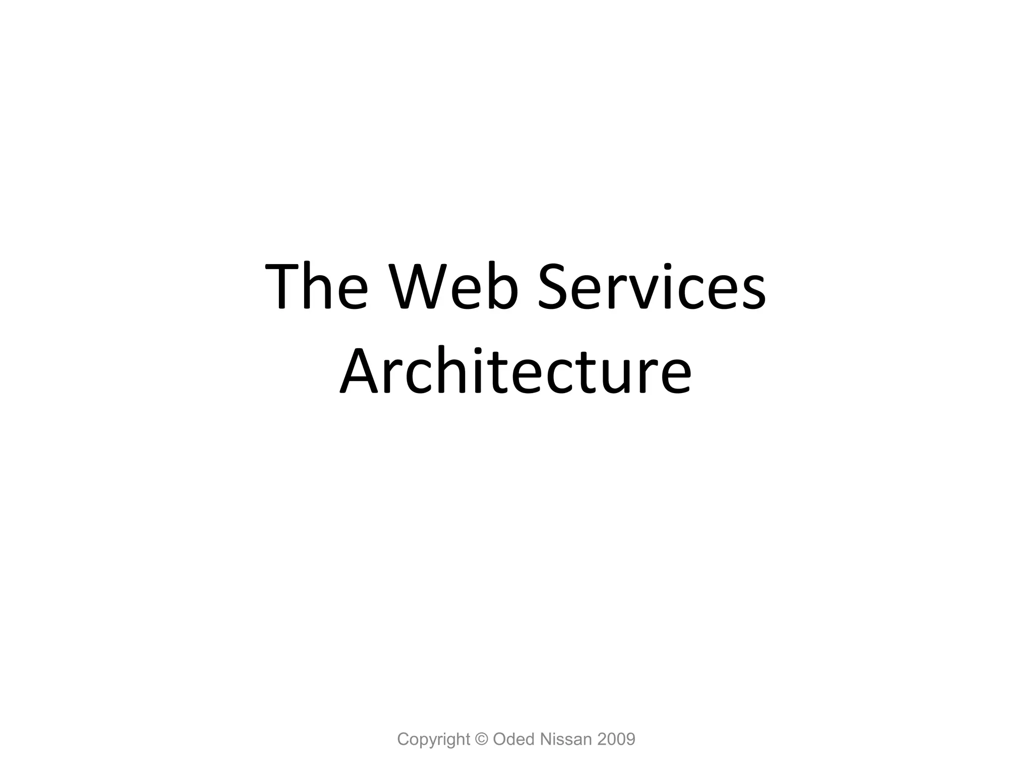 The Web Services
  Architecture




    Copyright © Oded Nissan 2009
 