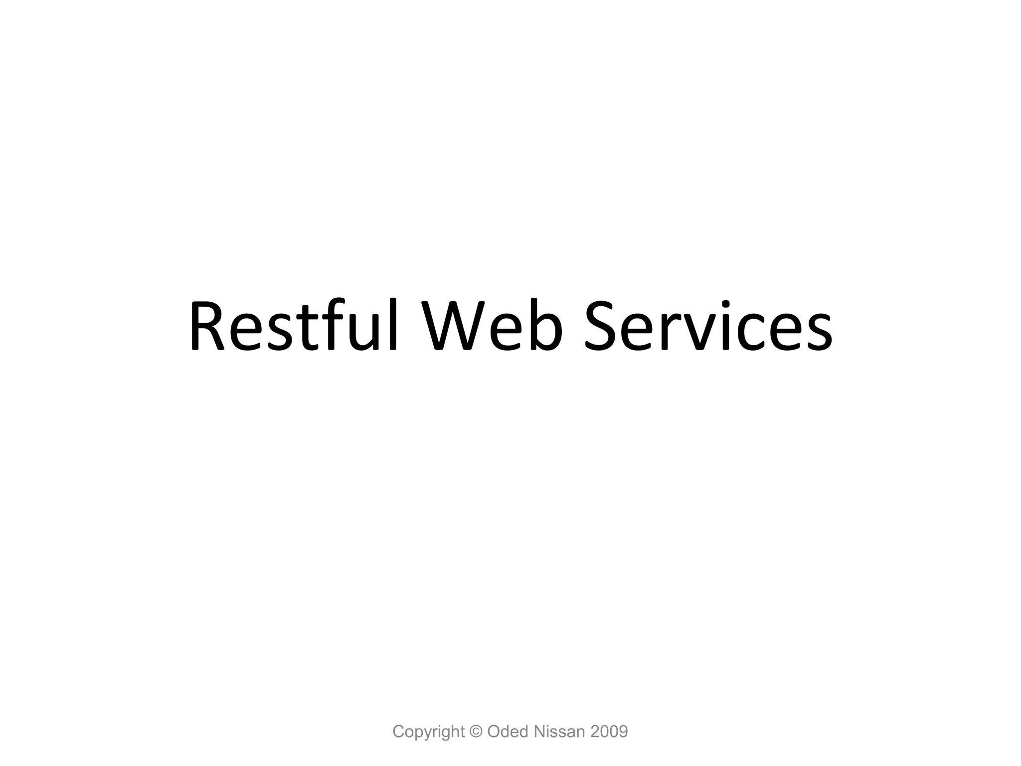 Restful Web Services




      Copyright © Oded Nissan 2009
 