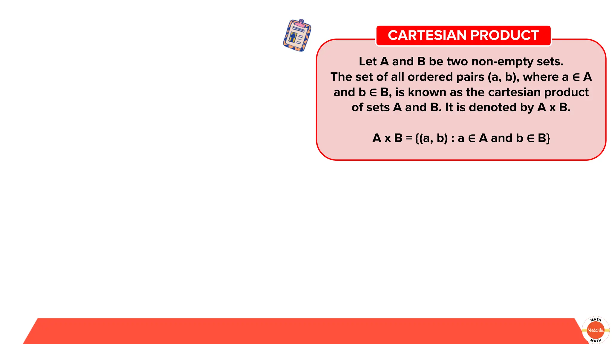 Let A and B be two non-empty sets.
The set of all ordered pairs (a, b), where a ∈ A
and b ∈ B, is known as the cartesian product
of sets A and B. It is denoted by A x B.
A x B = {(a, b) : a ∈ A and b ∈ B}
CARTESIAN PRODUCT
 