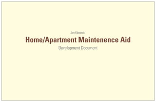 Jen Edwards’

Home/Apartment Maintenence Aid
         Development Document
 