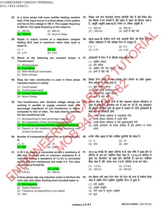 55. In a three phase half wave rectifier feeding resistive
load, if the input source is a three phase 4 wire system
and line to line voltage is 100 V. The supply frequency
is 400 Hz. The ripple frequency at the output is:
(1) 400 Hz (2) 800 Hz
(3) 1200 Hz (4) None of these
55. f=dyk v/kZ rjax fn’Vdkjh laHkjd izfrjks/kh yksM esa ;fn fuos”k lzksr
,d f=dyk 4 rkj iz.kkyh gS vkSj ykbu ls ykbu dks oksYVrk 100 V
gS] vkiwfrZ vko`fRr 400 Hz gSA fuxZe ij mfeZdk vko`fRr gS%
(1) 400 Hz (2) 800 Hz
(3) 1200 Hz (4) buesa ls dksbZ ugha
56. Ripple in output current of a step-down chopper
feeding RLE load is maximum, when duty cycle is
equal to:
(1) 1 (2) 0.5
(3) 0.75 (4) 0.33
56. RLE load dks laHkfjr djus okys vipk;h pkSij dh fuxZe /kkjk esa
mfeZdk vf/kdre gS ;fn deZpØ fuEu ds lerqY; gS%
(1) 1 (2) 0.5
(3) 0.75 (4) 0.33
57. Which of the following are constant losses in
Transformers?
(1) Winding losses
(2) Core losses
(3) Both Winding & core losses
(4) None of these
57. VªkalQkeZjksa esa fuEu esa ls dkSulh lrr {kfr;ka gSa
(1) okbafMax {kfr;ka
(2) dksj {kfr;ka
(3) okbafMax vkSj dksj {kfr;ka & nksuksa
(4) buesa ls dksbZ ugha
58. Deep bar rotor construction is used in three phase
induction motors to mainly:
(1) Control speed
(2) Control power factor
(3) Increase starting torque
(4) None of these
58. f=dyk izsj.k eksVjksa esa xgu&”kykdk jksVj fuekZ.k dk iz;ksx eq[;r%
fuEu iz;kstu ls fd;k tkrk gS%
(1) pky fu;af=r djuk
(2) “kfDr xq.kkad fu;af=r djuk
(3) izkjafHkd cy vk?kw.kZ c<+kuk
(4) buesa ls dksbZ ugha
59. Two transformers with identical voltage ratings are
working in parallel to supply common load. The
percentage impedance of one transformer is higher
compared to that of other. The load sharing between
the two transformer will:
(1) Be proportional to their percentage impedance
(2) Be independent of their percentage impedance
(3) Be inversely proportional to their respective impedance
(4) Depend on the resistance to leakage reactance ratio
of each transformer
59. lkekU; yksM dh vkiwfrZ djus ds fy, ,dleku oksYVrk lafu/kkZj.k ls
;qDr nks VªkalQkeZj lekukarj :i ls dke dj jgs gSaA ,d VªkalQkeZj
dh izfr”kr izfrck/kk nwljs dh rqyuk esa mPprj gSA nksuksa VªkalQkeZjksa ds
chp yksM dh fgLlsnkjh gksxh%
(1) mudh izfr”kr izfrck/kk ds vkuqikfrd gksxh
(2) mudh izfr”kr izfrck/kk ls Lora= gksxh
(3) mudh izfr”kr izfrck/kk ds izfr O;qRØekuqikrh gksxh
(4) izR;sd VªkalQkeZj dh fjlko izfr?kkr ds izfr izfrjks/k ij fuHkZj
djsxh
60. Number of comparators required for an 8 bit flash ADC
is:
(1) 8 (2) 16
(3) 255 (4) 256
60. 8 fcV ¶yS”k ADC ds fy, visf{kr rqyfu=ksa dh la[;k gS%
(1) 8 (2) 16
(3) 255 (4) 256
61. A 35 V dc supply is connected across a resistance of
600 ohm in series with an unknown resistance R. A
voltmeter having a resistance of 1.2 kΩ is connected
across 600 ohm resistances and reads 5 V. The value
of resistance R shall be:
(1) 1.2 kΩ (2) 2.4 kΩ
(3) 120 kΩ (4) 400 kΩ
61. 35 V dc lIykbZ dks vKkr izfrjks/k R ds lkFk Js.kh esa 600 vkse ds
izfrjks/k ds vkj&ikj la;ksftr fd;k tkrk gSA 1.2 kΩ ds izfrjks/k ls
;qDr ,d oksYVehVj dks 600 vkse izfrjks/kksa ds vkj&ikj la;ksftr
fd;k tkrk gS vkSj mldk iBu 5 V gSA izfrjks/k R dk eku gksxk%
(1) 1.2 kΩ (2) 2.4 kΩ
(3) 120 kΩ (4) 400 kΩ
62. A three phase slip ring induction motor is fed from the
rotor side with stator winding short circuited stator is:
(1) Slip frequency
(2) Supply frequency
(3) Frequency corresponding to rotor speed
(4) Zero
62. ,d f=dyk lihZ oy; izsj.k eksVj dks jksVj dh rjQ ls laHkfjr fd;k
tkrk gS tcfd LVsVj okbafMax y?kqifFkr LVsVj ls ;qDr gS%
(1) lihZ vko`fRr
(2) vkiwfrZ vko`fRr
(3) jksVj pky ds vuq:i vko`fRr
(4) “kwU;
(SET-01) PAPER – I [517313]D20MX6ECL [ A–8 ]
ENGINEERING CAREER TUTORIAL
MOB: 9413394182
ENGINEERING CAREER TUTORIAL
MOB: 9413394182
ENGNINEERING CAREER TUTORIAL
MOB 941334182
EN
G
N
IN
EER
IN
G
C
AR
EER
TU
TO
R
IAL
M
O
B
9413394182
 