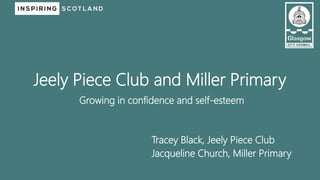 Tracey Black, Jeely Piece Club
Jacqueline Church, Miller Primary
Jeely Piece Club and Miller Primary
Growing in confidence and self-esteem
 