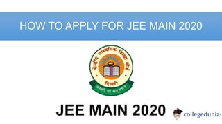 HOW TO APPLY FOR JEE MAIN 2020
JEE MAIN 2020
 