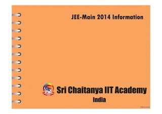JEE-Main 2014 Information
Sri Chaitanya IIT Academy
India
 