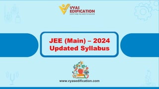 JEE (Main) – 2024
Updated Syllabus
 