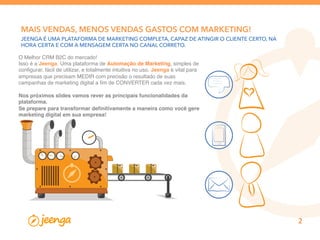 Multicanal
Envie campanhas de E-mail, Push para celulares,
Mensagens SMS e Voz através de ligações
E-mail TelefoneSMSNotiﬁcação
Recuperação de Vendas
Lista Dinâmicas
Automação de Campanhas de Marketing
Campanha de Multicanal
Régua de Marketing
Analytics
Desenvolvimento de Campanhas
CRM B2C
Mensagens Personalizadas
Timeline do Usuário
Recuperação de Vendas
Crie campanhas automatizadas para
recuperação de compras não ﬁnalizadas
Abandonou RecuperaçãoCampanhaPeriodo
Conheça as funcionalidades
 