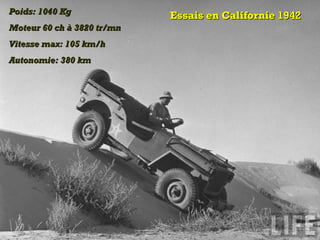 Essais en Californie 1942Essais en Californie 1942Poids: 1040 KgPoids: 1040 Kg
Moteur 60 ch à 3820 tr/mnMoteur 60 ch à 3820 tr/mn
Vitesse max: 105 km/hVitesse max: 105 km/h
Autonomie: 380 kmAutonomie: 380 km
 