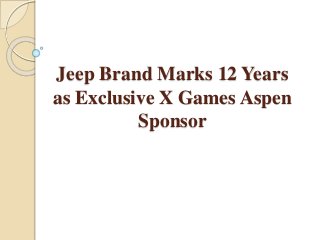 Jeep Brand Marks 12 Years
as Exclusive X Games Aspen
Sponsor
 