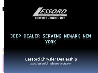 JEEP DEALER SERVING NEWARK NEW
YORK
Lessord Chrysler Dealership
www.lessordchryslerproducts.com
 