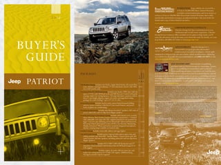 WARRANTies. Jeep® vehicles are covered by a
                                                                                                                                      3-Year or 36,000-Mile Basic Limited Warranty
                                                                                                                                      (excludes normal maintenance and wear items), as
                                                                                                        well as a 5-Year or 100,000-Mile Powertrain Limited Warranty that is fully
     20 1 2                                                                                             transferable and includes towing to an authorized dealer. ask your dealer for
                                                                                                        details and a copy of these limited warranties.


                                                                                                                                   CHRYsLeR seRviCe CoNTRACTs.
                                                                                                                                   Chrysler Group LLC has a vested interest in your
                                                                                                                                   satisfaction and overall owner experience. Chrysler
                                                                                                        Group Service Contracts offer extended service plans to help ensure you’ll
                                                                                                        enjoy the adventure of Jeep life many years down the road. For details, see your




BUYEr’S
                                                                                                        Jeep dealer, call (800) 442-2666 or visit jeep.com/csc.


                                                                                                                                     AuTomobiLiTY Chrysler Group LLC’s
                                                                                                                                                       .
                                                                                                                                    automobility program provides aftermarket




 GUiDE
                                                                                                                                    reimbursement incentives on adaptive vehicle upfit
                                                                                                        equipment to help provide safe and reliable vehicle modifications, enhancing
                                                                                                        accessibility for all people. For more information, call (800) 255-9877 or visit
                                                                                                        chryslerautomobility.com.

                                                                                                                             JeeP mAsTeRCARD.® Earn 3 points on qualifying
                                                                                                                             purchases made at Chrysler Group LLC dealerships, 2 points
                                                                                                                             per $1 on qualifying travel purchases and 1 point per
                                                                                                                             $1 on qualifying purchases everywhere else with the new
              PaCKaGES                                                                                  Jeep MasterCard. Points may be redeemed at your local dealership for cash off




                                                                                             Latitude
                                                                                             Limited
                                                                                                        your new or used vehicle, accessories, parts, or service — including your next




                                                                                             Sport
 Patriot
                                                                                                        oil change. or choose from hundreds of other rewards, including travel, cash
                                                                                              a B F     back to your account, merchandise, or gift cards (7). For more information or
                                                                                                        to apply, visit jeepcard.com.
              all-Weather Group includes tow hooks, engine block heater, all-season floor
                  mats, daytime running headlamps, 17-inch aluminum wheels with oWL o o                 This brochure is a publication of Chrysler Group LLC. All product illustrations and specifications are based upon current information at the time
                                                                                                        of publication approval. Chrysler Group LLC reserves the right to make changes from time to time, without notice or obligation, in prices,
                  tires (4x4 models only)                                                               specifications, colors, materials and to change or discontinue models, which are considered necessary to the purpose of product improvement
                                                                                                        or for reasons of design and/or marketing. Jeep, the Jeep grille, Patriot, Freedom Drive II, Mopar, Sentry Key, Trail Rated and Uconnect are
              Freedom Drive ii® off-road Group includes tow hooks, oWL tires, full-size                 registered trademarks and Freedom Drive I is a trademark of Chrysler Group LLC. Bluetooth is a registered trademark of Bluetooth SIG, Inc. Boston
                  spare, CVt2L with off-road mode and Hill Descent Control with grade                   Acoustics is a registered trademark of Boston Acoustics, Inc. Garmin and the Garmin logo are registered trademarks of Garmin, Ltd. or its
                  sensing, trailer tow wiring harness, 140-amp alternator, traction control, o o o      subsidiaries and are registered in one or more countries, including the U.S. HomeLink is a registered trademark owned by Johnson Controls, Inc.
                                                                                                        MasterCard is a registered trademark of MasterCard International Incorporated. This card is issued by First Bankcard, a division of
                  driver’s seat height adjuster, engine oil cooler, and upgraded sealing                First National Bank of Omaha, pursuant to a license by MasterCard International Incorporated. Sirius, XM and all related marks and logos
                  package for water fording(4) up to 19" (N/a 2.0L)                                     are trademarks of SiriusXM Radio Inc.

              Power Value Group includes keyless entry, power heated manual-folding                         No system, no matter how sophisticated, can repeal the laws of physics or overcome careless driving actions. Performance is limited by
                                                                                                        (1)

                                                                                                        available traction, which snow, ice, and other conditions can affect. When the ESC warning lamp flashes, the driver needs to use less throttle
                  mirrors, power windows with driver’s one-touch feature, and power          o          and adapt speed and driving behavior to prevailing road conditions. Always drive carefully, consistent with conditions. Always wear your seat
                  locks (requires air conditioning)                                                     belt. (2)The Advanced Front Air Bags in this vehicle are certified to the new U.S. federal regulations for advanced air bags. Children 12 years old
                                                                                                        and younger should always ride buckled up in a rear seat. Infants in rear-facing child restraints should never ride in the front seat of a vehicle
              Premium Sound Group includes nine Boston acoustics® speakers, 368 watts of o o            with a passenger front air bag. All occupants should always wear their lap and shoulder belts properly. (3)SiriusXM services require subscriptions,
                                                                                                        sold separately after 12-month trial included with vehicle purchase/lease. Subscriptions governed by SiriusXM Customer Agreement at
                 power, subwoofer, and two flip-down liftgate speakers                                  siriusxm.com. If you decide to continue your SiriusXM service at the end of your complimentary trial, the plan you choose will automatically
                                                                                                        renew and bill at then-current rates until you call SiriusXM at 1-866-635-2349 to cancel. SiriusXM U.S. satellite service available only to those at
              Security and Cargo Convenience Group includes soft tonneau cover, security                least 18 years of age in the 48 contiguous United States and D.C., with Sirius also available in PR. Go to www.siriusxm.com/traffic for available
                 alarm, remote Start System (requires automatic transmission — Limited                  coverage. © 2011 SiriusXM Radio Inc. (4)Do not attempt water fording unless depth known to be less than 19 inches. Traversing water can cause
                 only) adjustable roof cargo side rails, supplemental front-seat mounted air            damage that may not be covered by the new vehicle warranty. Always off-road responsibly in approved areas. (5)Phone must support Bluetooth
                                                                                                        Phone Book Access Profile (PBAP). (6)Uconnect Web feature is not intended for use by the driver while the vehicle is in motion. Always drive carefully.
                 bags,(2) rearview auto-dimming mirror, HomeLink® Universal transceiver,      oo        Subscription required. (7) Complete details, including restrictions, limitations, and exclusions, will be available when you become a Cardmember.
                 Electronic Vehicle information Center (EViC), tire Pressure Monitoring
                 Display (Uconnect® Phone and mirror-mounted integrated microphone,
                 daytime running lamps available on Limited only)
              Smoker’s Group includes removable ashtray and cigar lighter                    ooo
              Sun and Sound Group includes power sunroof with express open/close and
                 sliding sunshade plus SiriusXM™ Satellite radio,(3) sound system with 368
                 watts of power, and nine speakers, including subwoofer and two flip-down        oo
                 liftgate speakers.
              tire and Wheel Group includes P215/65r17 oWL all-terrain tires and 17"
                  aluminum wheels (included with Freedom Drive ii off-road Group) (N/a       o
                  2.0L engine)
              trailer tow Prep Group includes engine oil cooler, full-size spare tire, and
                  trailer tow wiring harness (N/a with 2.0L engine). additional Jeep®            oo
                  towing accessories may be required
 