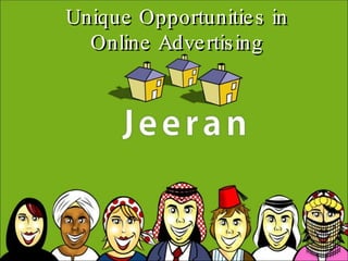 Unique Opportunities in Online Advertising 