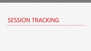 SESSION TRACKING
 
