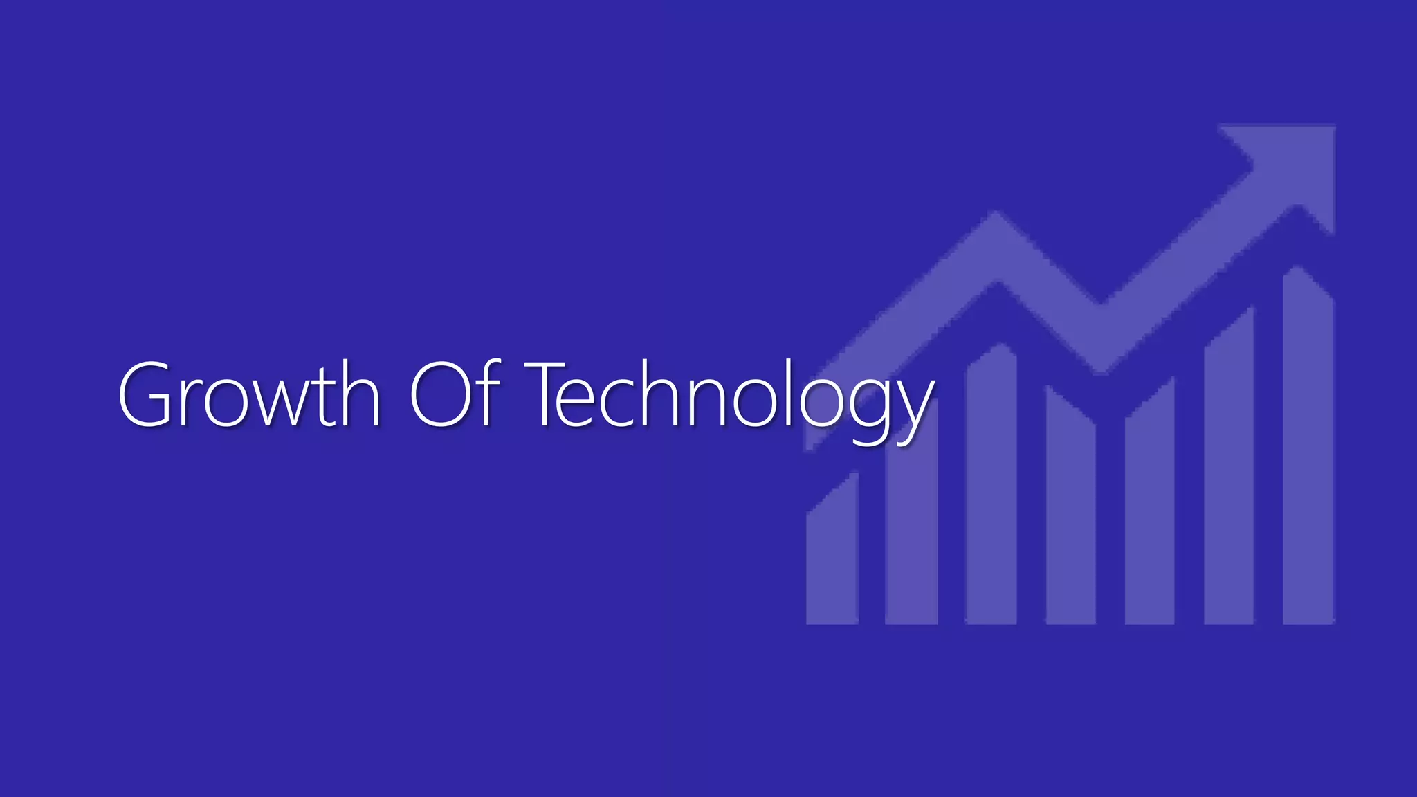 Growth Of Technology
 