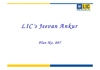 LIC’s Jeevan A nkur

     Plan N o. 807
 