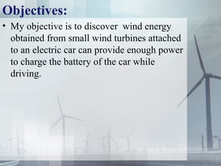 Car Alternators as Wind Turbine Generators :
• The use of a vehicle alternator as the wind turbine
generator offers the fo...