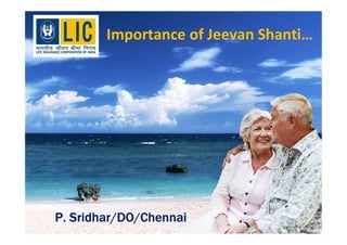 Importance of Jeevan Shanti…
P. Sridhar/DO/Chennai
 
