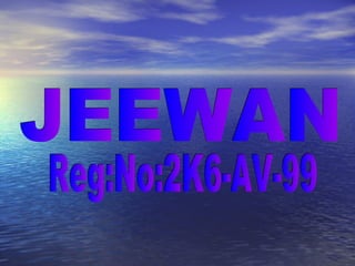JEEWAN Reg:No:2K6-AV-99 