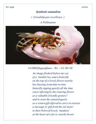 Jeev jagat poems
Symbiotic mutualism
( friendship par excellence )
A Pollination
Fir0002flagstaffotos – Wc – CC BY NC
An i...