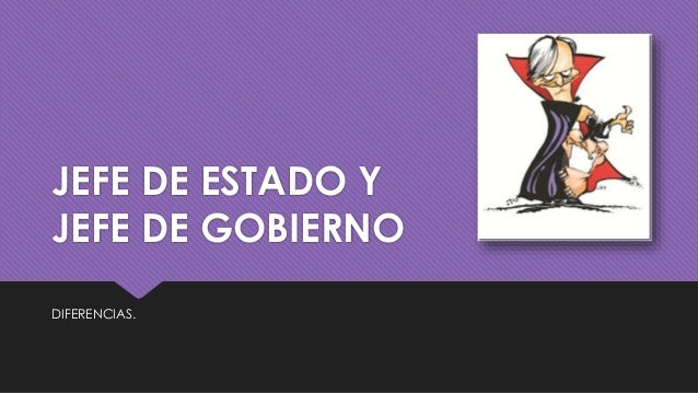 Jefe de estado y jefe de gobierno