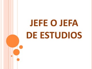 JEFE O JEFA
DE ESTUDIOS
 