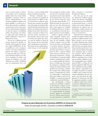 16 Monografia
Jornal dos Economistas / Fevereiro 2014www.corecon-rj.org.br
Prepare-se para Mestrado em Economia (ANPEC) no Corecon-RJ.
Índice de aprovação de 85%. Consulte no telefone 2103-0118.
riam ao menos perder a relevân-
cia no índice, caso o atendimento
público destes itens tivesse melhor
qualidade e, portanto, maior co-
bertura. Adicionalmente, o item
transportes públicos também é um
preço regulado e a carência de es-
forços para controlar a qualidade e
os preços deste serviço vem geran-
do um cenário bastante dramático
no que diz respeito à mobilidade
urbana. Há, portanto, um eviden-
te espaço para ações estatais que
podem influenciar o rumo da in-
flação destes setores.
Por sua vez, a inflação do item
serviços pessoais foi puxada, so-
bretudo, pelos grupos de serviços
que exigem trabalhadores de bai-
xa qualificação e tem, consequen-
temente, um efeito redistributivo
positivo. Por último, é importan-
te notar que todos estes itens pos-
suem demanda inelástica em rela-
ção às condições de crédito, com
exceção de habitação, que sofre
influência do crédito imobiliário
que, em compensação, não é cré-
dito livre e é menos afetado pelos
apertos da política monetária.
Portanto, analisando estas e
outras estatísticas do período de
funcionamento do RMI no Bra-
sil, encontramos evidências signi-
ficativas para acreditar que grande
parte das origens de pressões infla-
cionárias do país neste período não
pôde ser atenuada através da mani-
pulação da taxa Selic. Desta forma,
ainda é necessário ao Banco Cen-
tral fazer apertos monetários su-
ficientemente austeros para atrair
um volume de capitais que valori-
ze a taxa de câmbio ao ponto de
fazer os preços de itens comerciali-
záveis compensarem as pressões in-
flacionárias iniciais, independente-
mente do que as tenha originado.
Esta estratégia de combate à infla-
ção não tem se mostrado suficien-
te para levar o país a uma trajetória
de crescimento que o faça conver-
gir seu nível de renda per capita
ao dos países desenvolvidos, i.e., o
RMI executado de forma mais rí-
gida não tem sido suficiente para
fazer o país superar sua condição
de subdesenvolvimento e tampou-
co os problemas estruturais que o
fazem estacionar em tal condição.
Embora o governo ainda não
tenha anunciado nenhum paco-
te de medidas para atuar nestes se-
tores, ele tem auxiliado o Banco
Central a cumprir a meta de infla-
ção (ou ao menos a não ultrapassar
o seu limite superior). De manei-
ra incipiente a partir de 2009, mas
de forma mais evidente e intensa a
partir de 2011, o governo federal
tomou diversas iniciativas que in-
fluenciaram diretamente a trajetó-
ria da inflação e em grande medida
também contribuíram para melho-
rar a competitividade da indústria.
Entre as medidas que foram toma-
das, realçamos: as reduções de IPI; a
extinção de impostos federais sobre
produtos da cesta básica; a redução
dos encargos sobre a folha de paga-
mento; as renegociações de contra-
tos, desonerações e ressarcimentos
feitos para reduzir o custo da ele-
tricidade e o controle do preço de
combustíveis através da Petrobras.
Em contrapartida, o Banco
Central tem auxiliado o Ministé-
rio da Fazenda a cumprir seu ob-
jetivo de manter a taxa de câmbio
em patamar menos dramático pa-
ra a competitividade da indústria
nacional, agindo em conformida-
de com o objetivo geral do gover-
no, que é promover a competitivi-
dade, a inovação e o crescimento
da indústria brasileira.
Este setor, por sua vez, ainda
não apresentou melhoras signifi-
cativas, mas decerto as facilidades
de financiamento com o BNDES,
as desonerações fiscais e a taxa de
câmbio mais estável melhoram as
perspectivas de negócios para os
empresários, embora possam não
ser condições suficientes para rea-
nimar os investimentos.
Aparentemente, as esferas admi-
nistrativas do governo federal estão
atuando em melhor sintonia com o
Banco Central e este tem mostra-
do melhor disposição para auxiliar
o governo em suas aspirações desen-
volvimentistas, executando uma po-
lítica monetária mais frouxa e man-
tendo a taxa de câmbio em patamar
mais competitivo para os produ-
tores nacionais. Houve, portanto,
uma flexibilização na condução do
RMI em comparação com a condu-
ção do combate à inflação no perí-
odo compreendido entre a implan-
tação do RMI e a eclosão da crise
financeira global de 2008. Não obs-
tante, ainda falta um esforço delibe-
rado, explícito e organizado de ou-
tros órgãos do governo no combate
à inflação, pois os efeitos de deso-
nerações esporádicas têm curta du-
ração e um custo fiscal não negli-
genciável. É notável que esta falta
de organização prejudica o comba-
te à inflação e pode minar a benéfi-
ca relação de colaboração mútua en-
tre governo e autoridade monetária.
Orientador: Professor Victor Leonardo F.
C. de Araújo
* É graduado em Ciências Econômicas
pela UFF. Atualmente é economista do
BNDES.
xa qualificação e tem, consequen-
temente, um efeito redistributivo
positivo. Por último, é importan-
te notar que todos estes itens pos-
suem demanda inelástica em rela-
ção às condições de crédito, com
exceção de habitação, que sofre
influência do crédito imobiliário
que, em compensação, não é cré-
mente do que as tenha originado.
 
