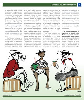 9
Jornal dos Economistas / Fevereiro 2014www.corecon-rj.org.br
Entrevista: Luiz Carlos Delorme Prado
no Pacífico. Esta decisão tem sido
conhecida em português por um
neologismo, na verdade um no-
vo anglicismo: “pivoteamento” pa-
ra a região da Ásia e do Pacífico –
como tem sido chamada a decisão
do governo Obama de fazer um
“strategic pivot to Asia-Pacific”. O
principal objetivo desse acordo
é implementar uma agenda que
vem sendo perseguida desde as
negociações da ALCA, ou se-
ja, criar regras mais rígidas pa-
ra propriedade intelectual, pro-
teção de investimento, serviços,
e outros temas de interesse dos
EUA.
Uma leitura de articulistas es-
pecializados em comércio inter-
nacional, tanto em publicações
europeias como asiáticas, mostra
que as propostas norte-americanas
são similares às que foram rejeita-
das na ALCA. Martin Khor, um
especialista em comércio interna-
cional da Malásia e crítico dessas
negociações, publicou há pouco
tempo uma detalhada análise das
propostas. Segundo ele, somen-
te uma pequena parte do TPPA
trata de comércio. A maior parte
dos temas em negociação trata de
compras governamentais, discipli-
na de empresas públicas, proprie-
dade intelectual, defesa de inves-
tidores estrangeiros, inclusive com
direito a acionar Estados nacio-
nais em cortes arbitrais internacio-
nais e outras propostas similares.
Segundo esse autor, estão excluí-
dos das negociações subsídios à
agricultura (mas não à indústria)
e outras práticas que distorcem o
comércio internacional, realiza-
das pelos países ricos – portanto,
as poucas fontes de ganhos para
os países em desenvolvimento são
negadas à esses. Uma especialista
australiana, Deborah Gleeson, pu-
blicou um artigo no jornal britâ-
nico Guardian, em dezembro pas-
sado, com duras críticas ao TPPA,
dizendo que a Austrália (que, ob-
serve-se, é um país rico) terá cus-
tos elevados com o acordo em vis-
ta dos excessivos privilégios dados
aos grandes laboratórios farma-
cêuticos, que levarão a um grande
aumento nos preços dos remédios
naquele país.
Esta não é, portanto, uma
negociação para envolver a Chi-
na ou excluí-la. Os EUA sabem
perfeitamente que a China ja-
mais assinaria um acordo nos
termos que foram propostos.
Aliás, como também não assi-
nariam a Índia, a Rússia, ou ou-
tro país que tem uma agenda in-
dependente nas negociações de
comércio internacional. Mesmo
países menores, mas com fortes
grupos de pressão nacionalis-
tas, como a Malásia, encontra-
rão grandes dificuldades para
aprovar tal acordo. Portanto,
esta é uma proposta de negocia-
ção que é bom que o Brasil fique
fora – não teríamos nada a ga-
nhar se tivéssemos participado
desse acordo.
P: Por que há tanto segredo na
negociação da Parceria Trans-
-Pacífico, cujos detalhes precisa-
ram ser vazados pelo Wikileaks?
R: Há no Congresso dos EUA e,
também, na sociedade, muita re-
sistência à assinatura de novos
tratados comerciais. Além disso,
muitas das medidas propostas no
acordo são extremamente impo-
 