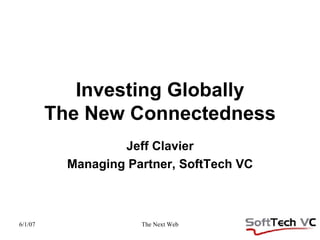 Investing Globally The New Connectedness Jeff Clavier Managing Partner, SoftTech VC 
