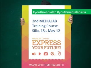 #youthmedialab #youthmedialabsilla

2nd MEDIALAB
Training Course
Silla, 15th May 12
 