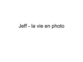 Jeff - la vie en photo 