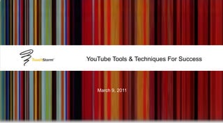 YouTube Tools & Techniques For Success



   March 9, 2011
 