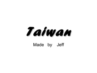 Taiwan Made  by  Jeff 