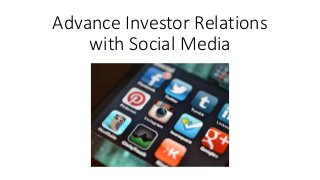Advance Investor Relations
with Social Media
 