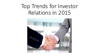 Top Trends for Investor
Relations in 2015
 