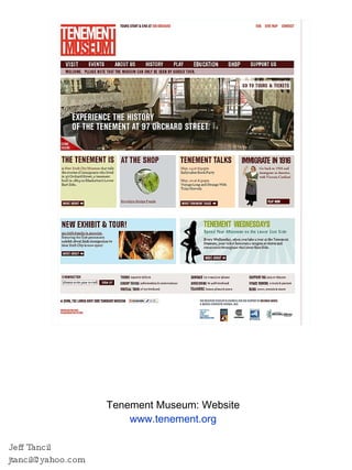 Tenement Museum: Website www.tenement.org Jeff Tancil [email_address] 