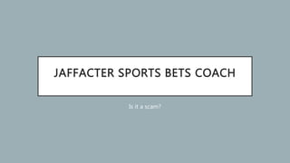 JAFFACTER SPORTS BETS COACH
Is it a scam?
 