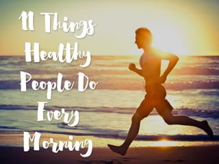 Jeff Allan Skodak Shared 11 Things for Healthy People to Do in Morning