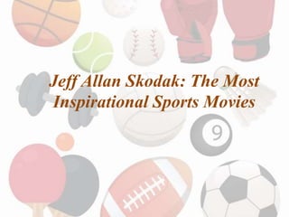 Jeff Allan Skodak: The Most
Inspirational Sports Movies
 