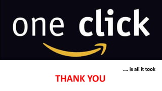 THANK YOU 
…. is all it took 
THANK YOU 
