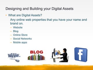 Designing and Building your Digital Assets
• Website: Do you think your website in 2012 is like the
  one you built 4 or 5...