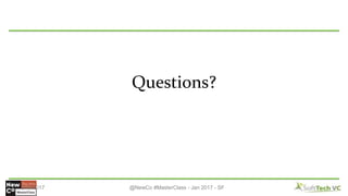 Questions?
2/13/2017 @NewCo #MasterClass - Jan 2017 - SF
 