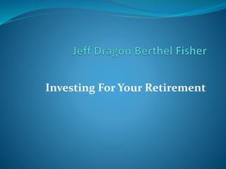 Investing For Your Retirement
 