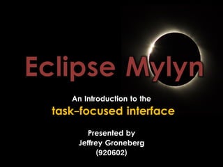 An Introduction to the
task-focused interface
      Presented by
    Jeffrey Groneberg
          (920602)
 