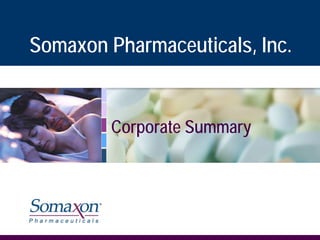 Somaxon Pharmaceuticals, Inc.


         Corporate Summary
 